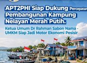 APT2PHI Siap Dukung Percepatan Pembangunan Kampung Nelayan Merah Putih